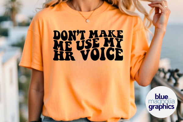 Don't Make Me Use My HR Voice