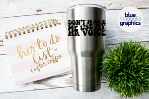 Don't Make Me Use My HR Voice Tumbler